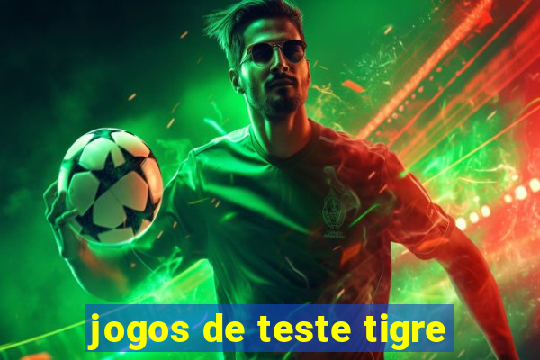 jogos de teste tigre